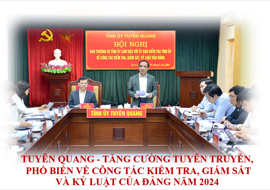 Tuyên Quang - Tăng cường tuyên truyền, phổ biến về công tác kiểm tra, giám sát và kỷ luật của Đảng năm 2024