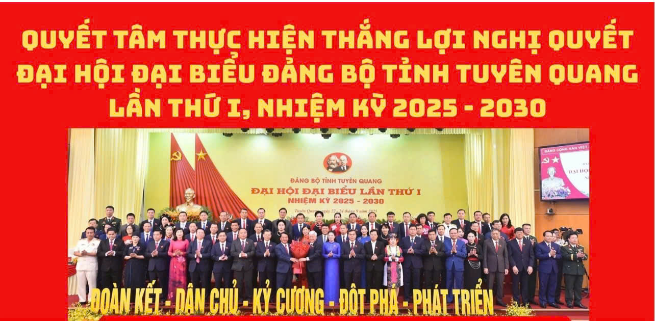 Nghị quyết Đại hội Đại biểu Đảng bộ tỉnh Tuyên Quang lần thứ I, nhiệm kỳ 2025 - 2030